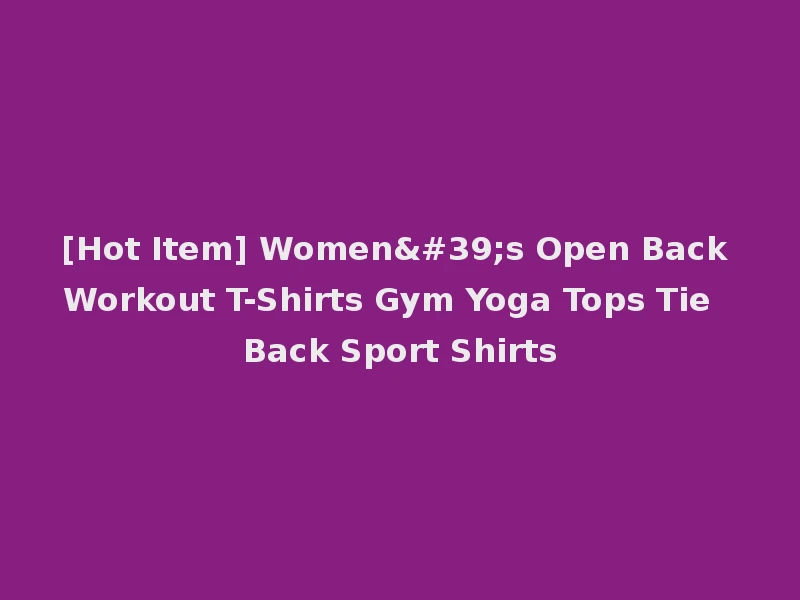 [Hot Item] Women's Open Back Workout T-Shirts Gym Yoga Tops Tie Back Sport Shirts