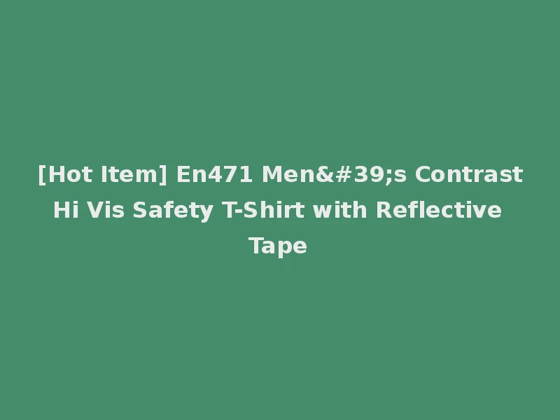 [Hot Item] En471 Men's Contrast Hi Vis Safety T-Shirt with Reflective Tape