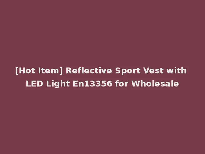 [Hot Item] Reflective Sport Vest with LED Light En13356 for Wholesale