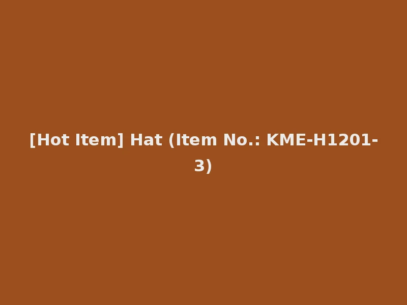 [Hot Item] Hat (Item No.: KME-H1201-3)