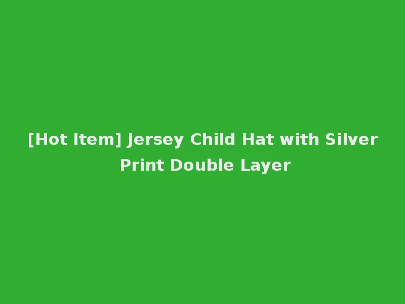 [Hot Item] Jersey Child Hat with Silver Print Double Layer