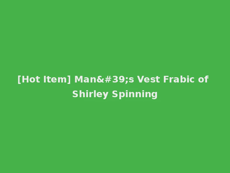 [Hot Item] Man's Vest Frabic of Shirley Spinning