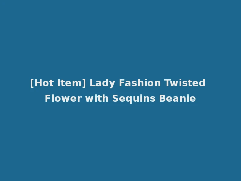 [Hot Item] Lady Fashion Twisted Flower with Sequins Beanie