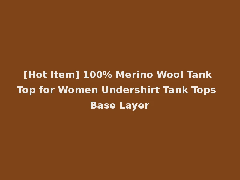 [Hot Item] 100% Merino Wool Tank Top for Women Undershirt Tank Tops Base Layer