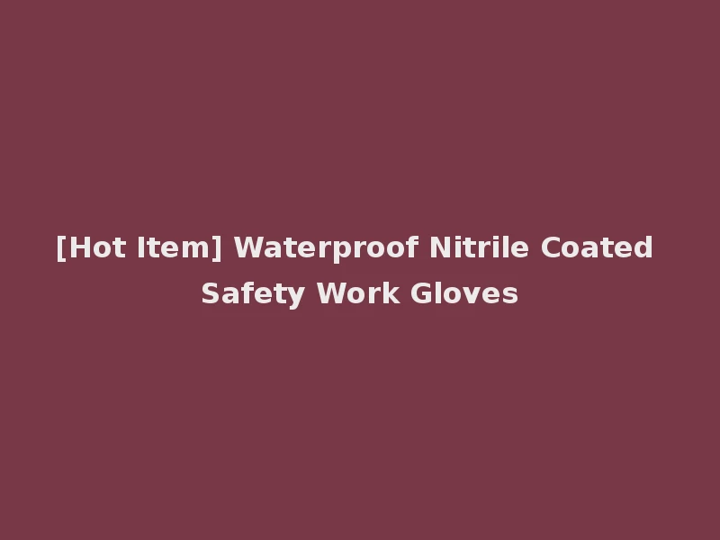 [Hot Item] Waterproof Nitrile Coated Safety Work Gloves