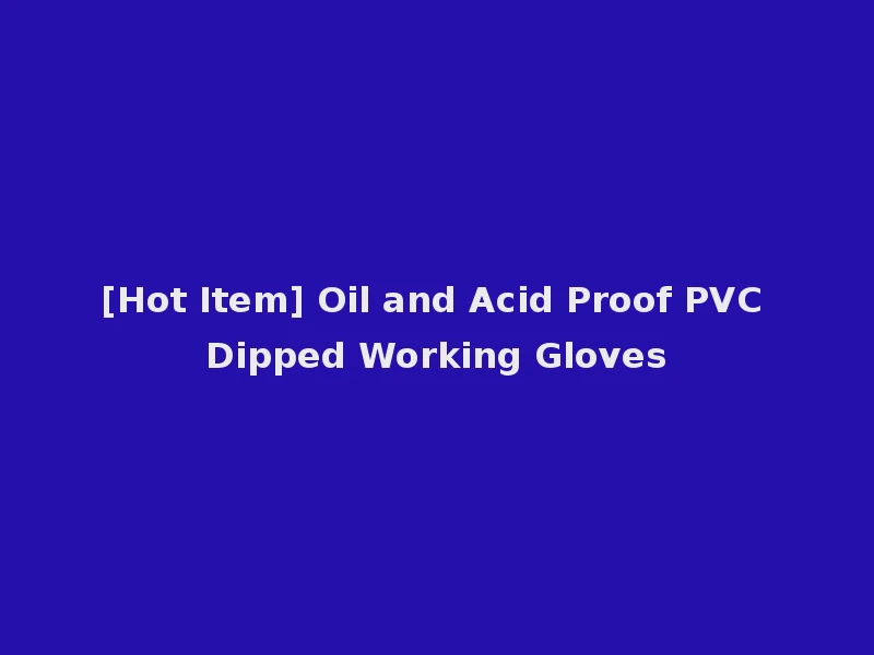 [Hot Item] Oil and Acid Proof PVC Dipped Working Gloves