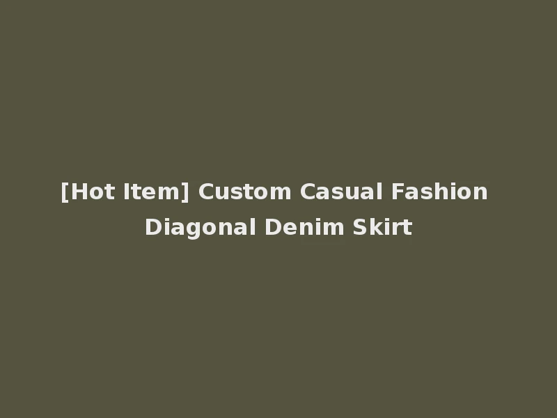[Hot Item] Custom Casual Fashion Diagonal Denim Skirt