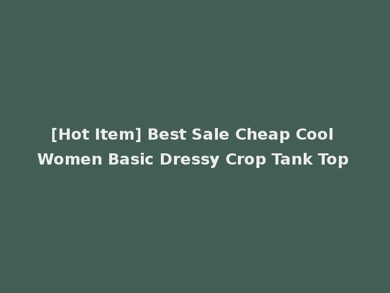 [Hot Item] Best Sale Cheap Cool Women Basic Dressy Crop Tank Top