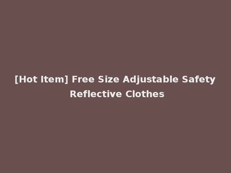 [Hot Item] Free Size Adjustable Safety Reflective Clothes
