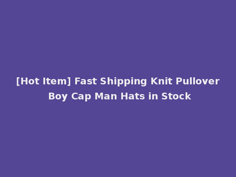 [Hot Item] Fast Shipping Knit Pullover Boy Cap Man Hats in Stock