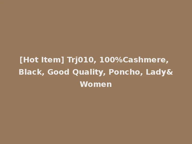 [Hot Item] Trj010, 100%Cashmere, Black, Good Quality, Poncho, Lady&Women
