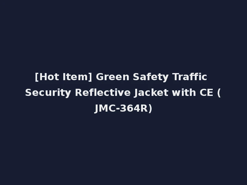 [Hot Item] Green Safety Traffic Security Reflective Jacket with CE (JMC-364R)