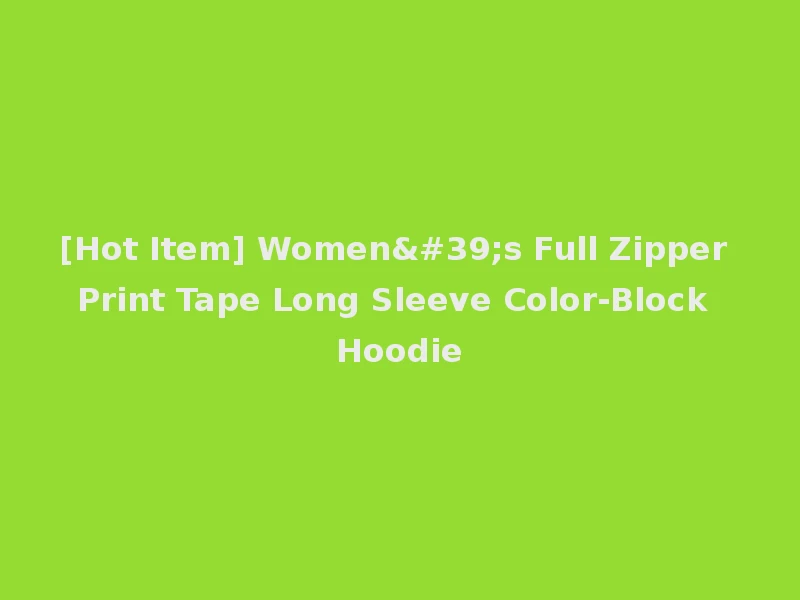 [Hot Item] Women's Full Zipper Print Tape Long Sleeve Color-Block Hoodie