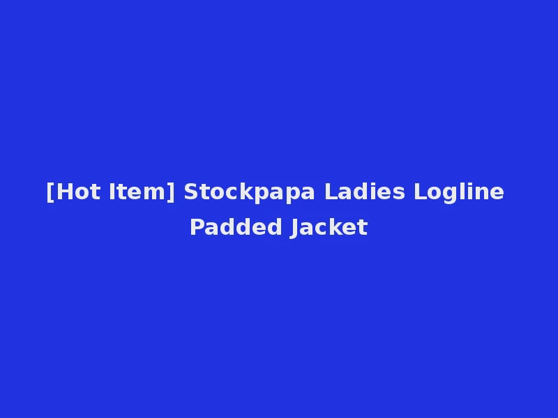 [Hot Item] Stockpapa Ladies Logline Padded Jacket