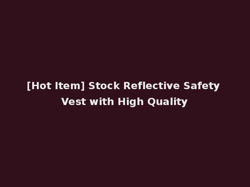 [Hot Item] Stock Reflective Safety Vest with High Quality