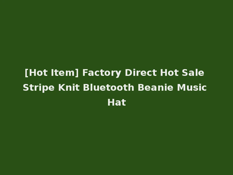 [Hot Item] Factory Direct Hot Sale Stripe Knit Bluetooth Beanie Music Hat