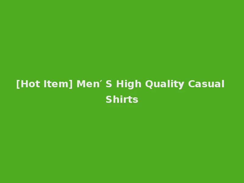 [Hot Item] Men′ S High Quality Casual Shirts