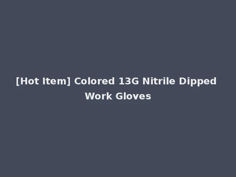 [Hot Item] Colored 13G Nitrile Dipped Work Gloves