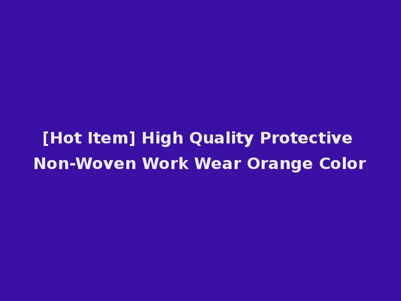 [Hot Item] High Quality Protective Non-Woven Work Wear Orange Color