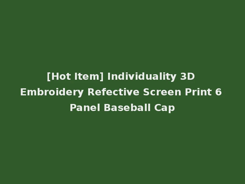 [Hot Item] Individuality 3D Embroidery Refective Screen Print 6 Panel Baseball Cap