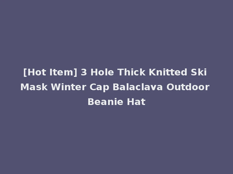 [Hot Item] 3 Hole Thick Knitted Ski Mask Winter Cap Balaclava Outdoor Beanie Hat