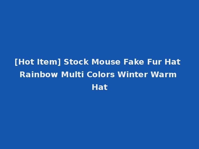 [Hot Item] Stock Mouse Fake Fur Hat Rainbow Multi Colors Winter Warm Hat