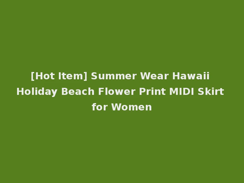 [Hot Item] Summer Wear Hawaii Holiday Beach Flower Print MIDI Skirt for Women