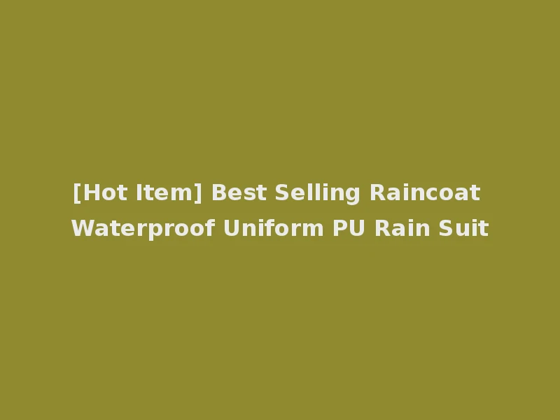 [Hot Item] Best Selling Raincoat Waterproof Uniform PU Rain Suit