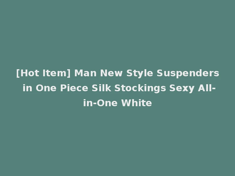 [Hot Item] Man New Style Suspenders in One Piece Silk Stockings Sexy All-in-One White