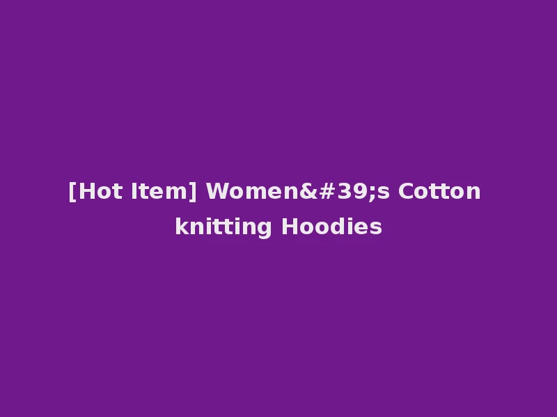[Hot Item] Women's Cotton knitting Hoodies