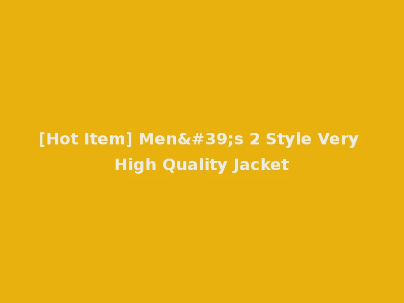 [Hot Item] Men's 2 Style Very High Quality Jacket