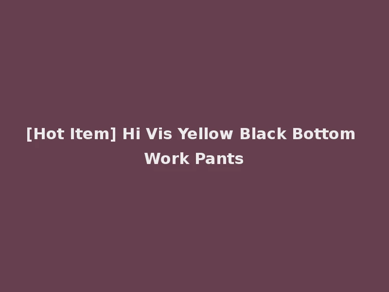 [Hot Item] Hi Vis Yellow Black Bottom Work Pants