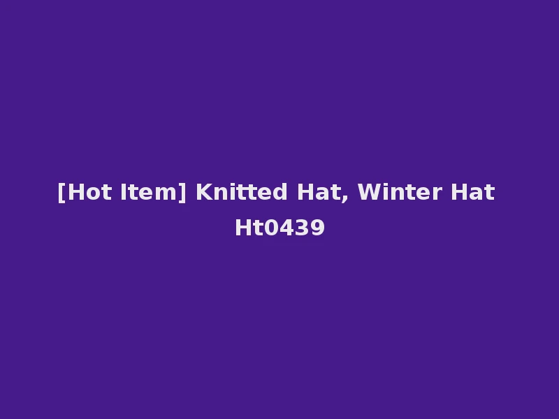 [Hot Item] Knitted Hat, Winter Hat Ht0439