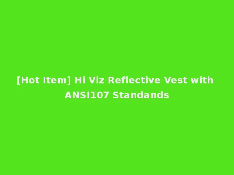 [Hot Item] Hi Viz Reflective Vest with ANSI107 Standands