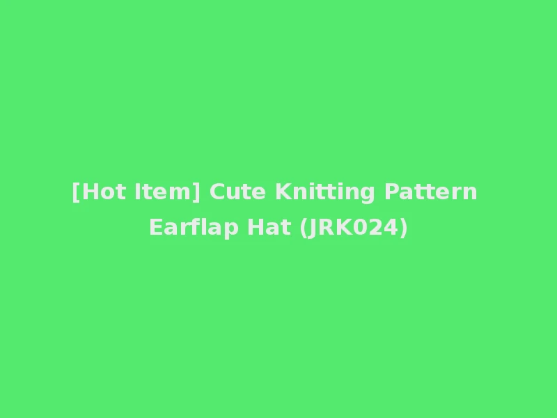 [Hot Item] Cute Knitting Pattern Earflap Hat (JRK024)