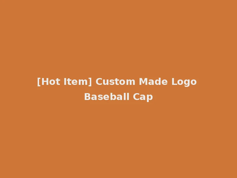 [Hot Item] Custom Made Logo Baseball Cap