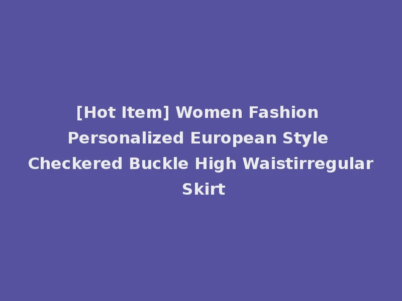[Hot Item] Women Fashion Personalized European Style Checkered Buckle High Waistirregular Skirt