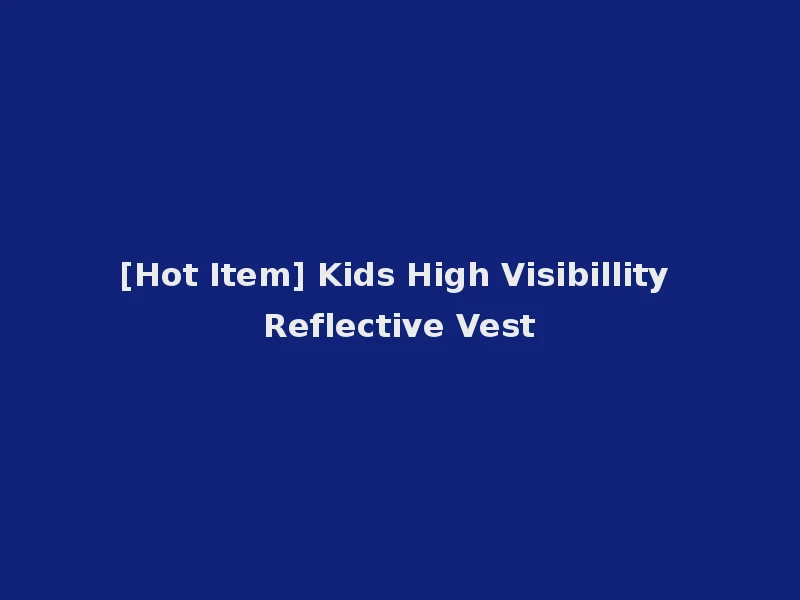 [Hot Item] Kids High Visibillity Reflective Vest