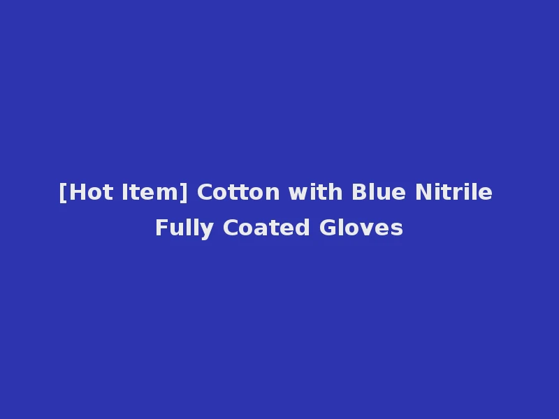 [Hot Item] Cotton with Blue Nitrile Fully Coated Gloves