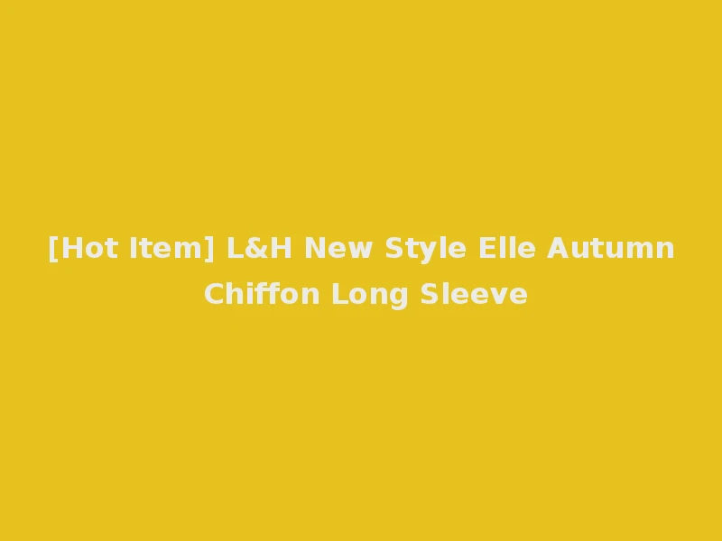 [Hot Item] L&H New Style Elle Autumn Chiffon Long Sleeve