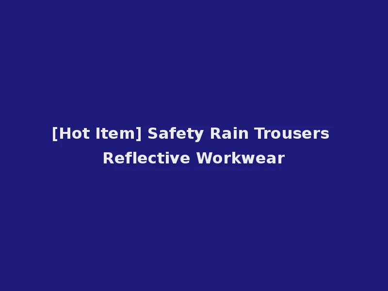 [Hot Item] Safety Rain Trousers Reflective Workwear