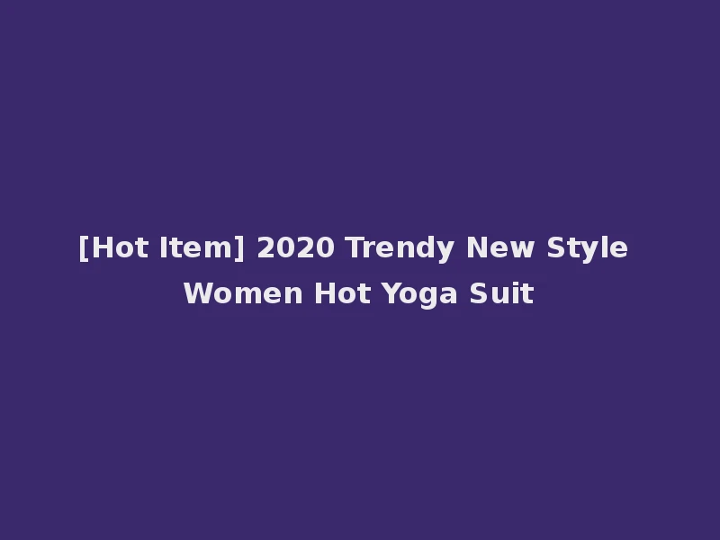 [Hot Item] 2020 Trendy New Style Women Hot Yoga Suit