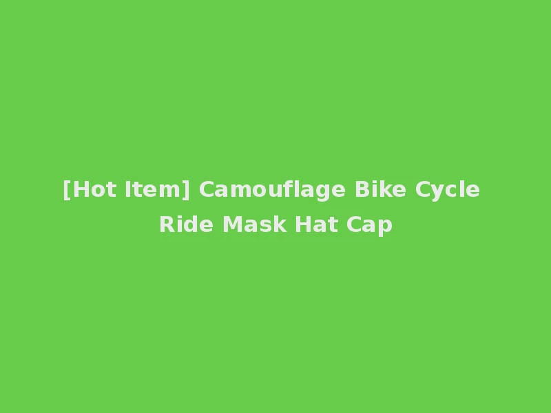 [Hot Item] Camouflage Bike Cycle Ride Mask Hat Cap
