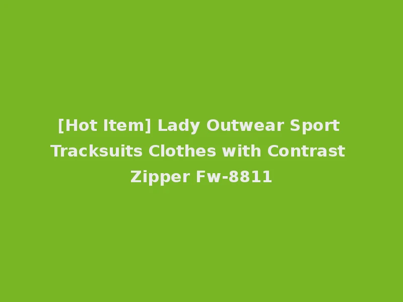 [Hot Item] Lady Outwear Sport Tracksuits Clothes with Contrast Zipper Fw-8811