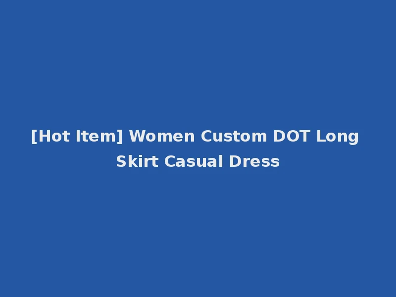 [Hot Item] Women Custom DOT Long Skirt Casual Dress
