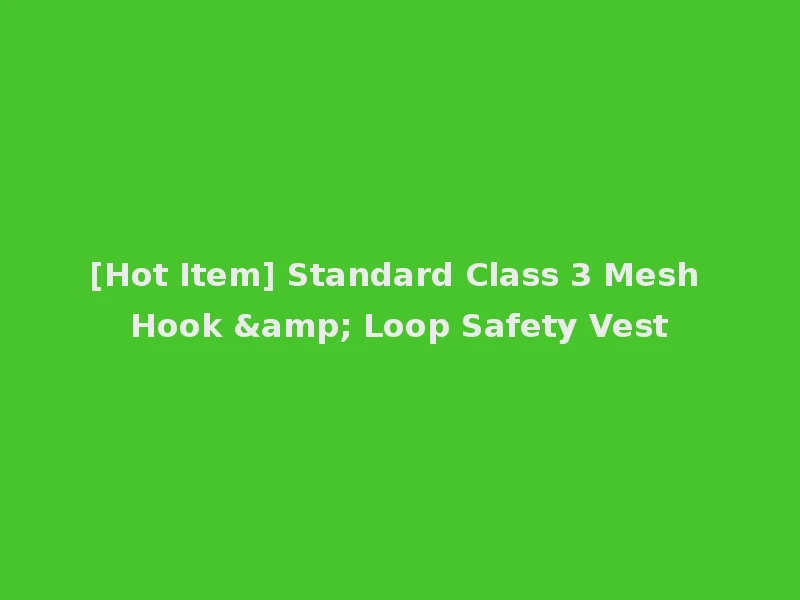 [Hot Item] Standard Class 3 Mesh Hook & Loop Safety Vest