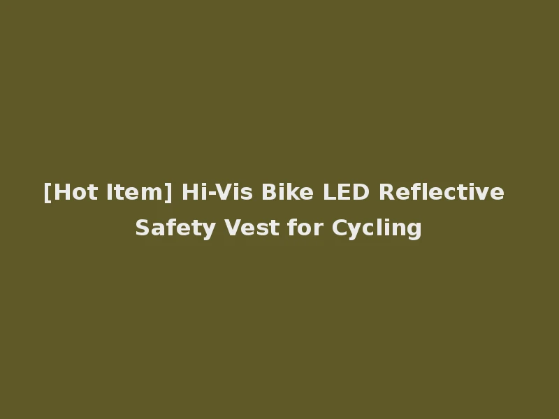 [Hot Item] Hi-Vis Bike LED Reflective Safety Vest for Cycling