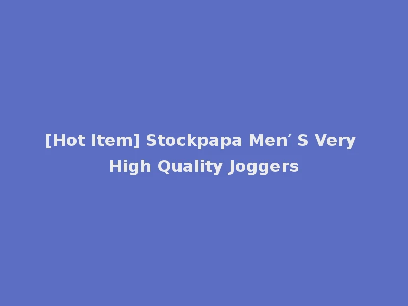 [Hot Item] Stockpapa Men′ S Very High Quality Joggers