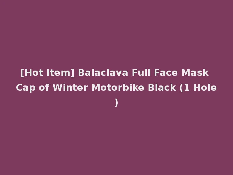 [Hot Item] Balaclava Full Face Mask Cap of Winter Motorbike Black (1 Hole)