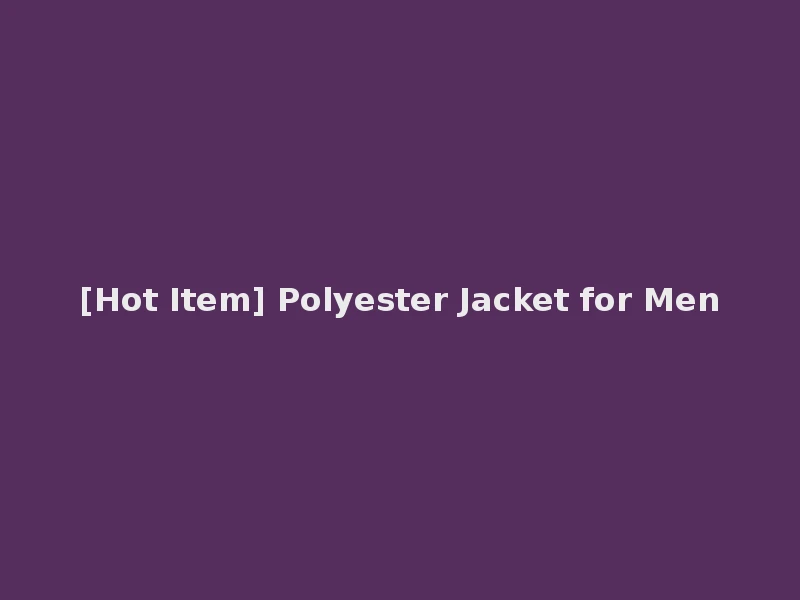 [Hot Item] Polyester Jacket for Men